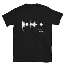 Load image into Gallery viewer, JR&#39;s SOUNDWAVE Series - Unisex T-Shirt - &quot;I Wish I Could Be Everything Little Thing You Wanted&quot;